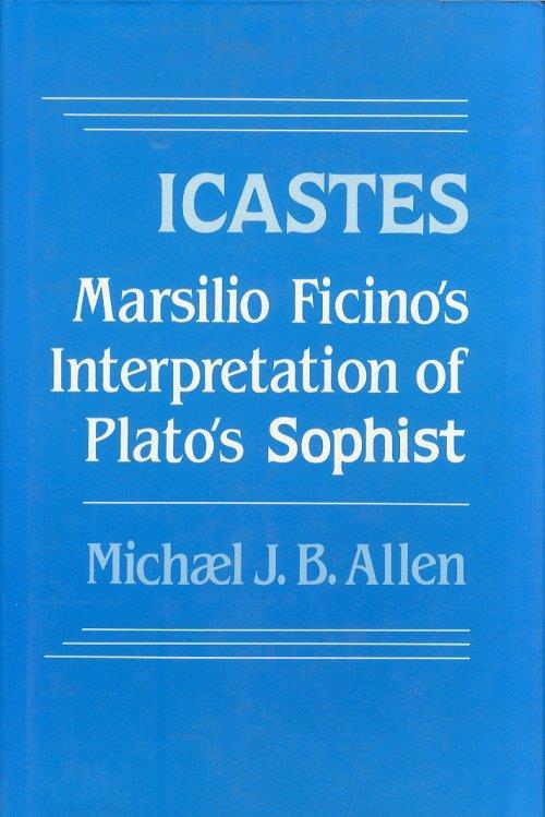 Icastes. Marsilio Ficinòs interpretation of platòs sophist - Michael J. Allen - copertina