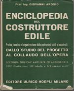 Enciclopedia del costruttore edile: pratica, tecnica ed organizzazione delle costruzioni civili e industriali: dallo studio del progetto al collaudo dell’opera