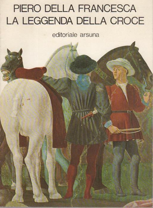 Piero della Francesca: la leggenda della croce - Alberto Busignani - copertina