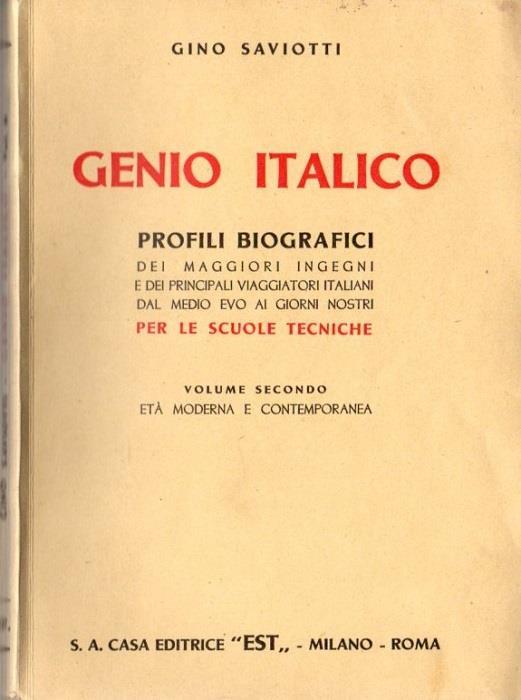 Genio italico: Profili biografici dei maggiori ingegni italiani e dei principali viaggiatori dal Medioevo ai giorni nostri. Vol. II - Gino Saviotti - copertina