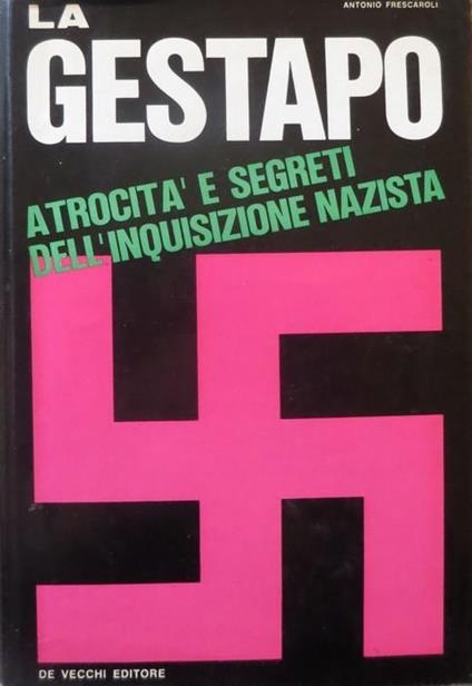 La Gestapo: atrocità e segreti dell’inquisizione nazista - Antonio Frescaroli - copertina