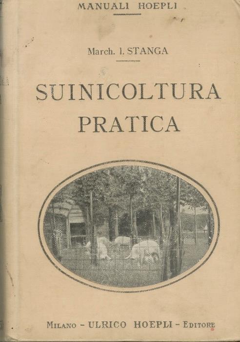 Suinicoltura pratica - Idelfonso Stanga - Libro Usato - Hoepli 