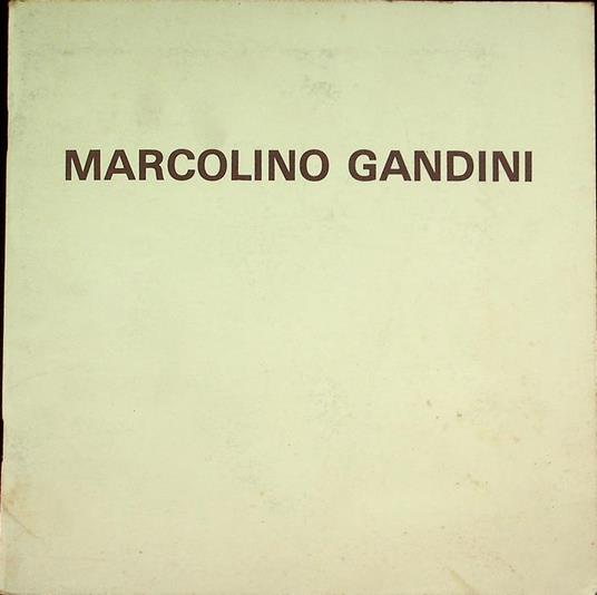 Marcolino Gandini. Galleria Aglaia ... Firenze, 10-28 gennaio 1981, Galleria Schema ... Roma, 28-gennaio-15 febbraio 1981 - Marcolino Gandini - copertina