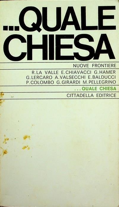 ...quale Chiesa. Scritti di vari, i nomi dei quali figurano in testa al front. Nuove frontiere. Ser. 2 - Pia Bruzzichelli - copertina