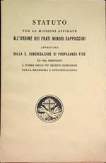 Statuto per le missioni affidate all’Ordine dei Frati Minori Cappuccini: approvato dalla S. Congregazione di propaganda fide ed ora emendato a norma delle più recenti istruzioni della medesima S. Congregazione