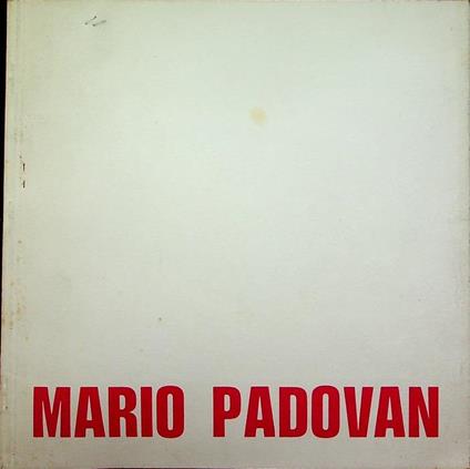 Mario Padovan: opere dal 1964-1971: Palazzo dei Diamanti, 9 ottobre-7 novembre 1971. <br> - Emilio Villa - copertina