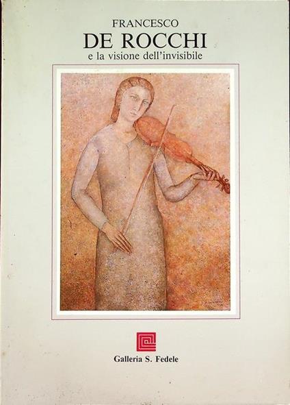 Francesco De Rocchi e la visione dell’invisibile: [Milano], Galleria S. Fedele, 24 novembre-22 dicembre 1988. Catalogo della mostra - Giorgio Mascherpa - copertina