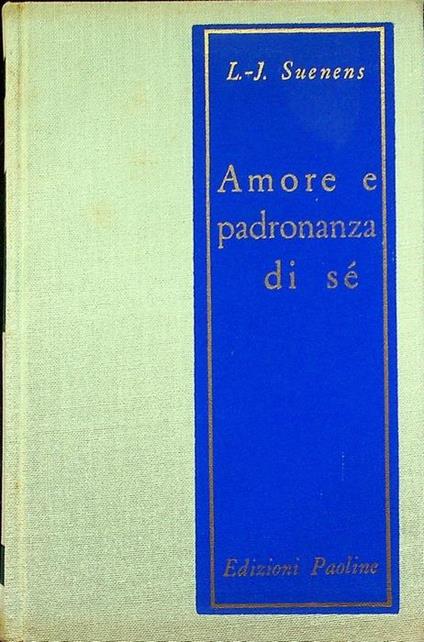 Amore e padronanza di sé: un problema cruciale. II edizione. Traduzione di A. Dusini. Presentazione di Carlo Colombo - Léon-Joseph Suenens - copertina