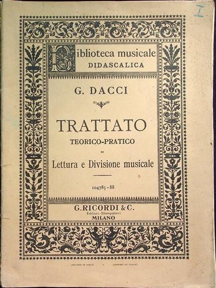 Trattato teorico-pratico di lettura e divisione musicale: adottato dai RR. Conservatori di Musica e delle Scuole Municipali del Regno d’Italia. Nona edizione completamente riordinata ed ampliata dall’autore - Giusto Dacci - copertina