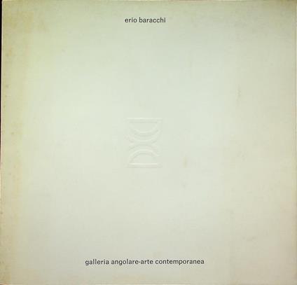 Erio Baracchi: 18 febbraio - 10 marzo 1975. Catalogo della mostra tenuta a Milano nel 1975.\r<br> - Erio Baracchi - copertina