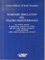 Warfare simulation nel teatro mediterraneo: un modello globale di simulazione operativa per l'Italia, alla luce delle esigenze strategiche e delle possibilità  offerte dalla tecnologia più avanzata