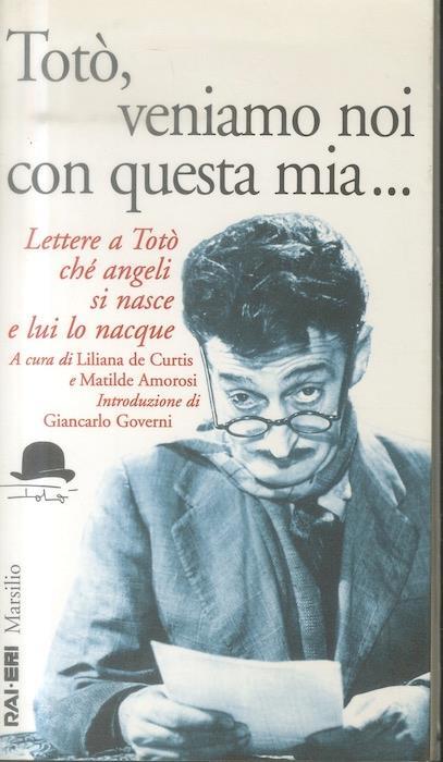 Totò, veniamo noi con questa mia..: lettere a Totò chè angeli si nasce e lui lo nacque - Matilde Amorosi - copertina