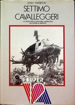 Settimo cavalleggeri: la storia della cavalleria americana da Custer al Mekong