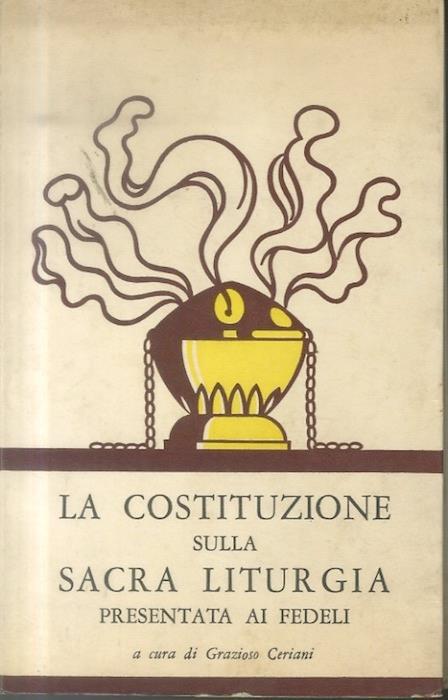 La Costituzione sulla sacra liturgia presentata ai fedeli - Grazioso Ceriani - copertina