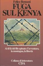 Fuga sul Kenya: al di là  del filo spinato: l'avventura, la montagna, la libertà 