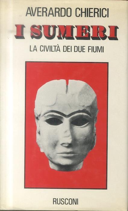 I Sumeri: la civiltà  dei due fiumi - Averardo Chierici - copertina