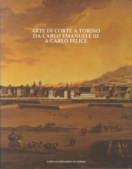 Arte di corte a Torino da Carlo Emanuele III a Carlo Felice - Sandra Pinto - copertina