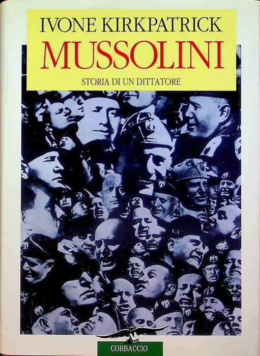 Mussolini: storia di un dittatore - Ivone Kirkpatrick - copertina