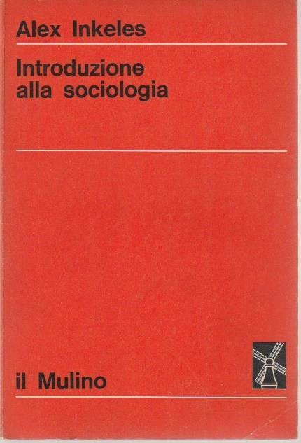 Introduzione alla sociologia. La nuova scienza. Fondamenti di sociologia - Alex Inkeles - copertina