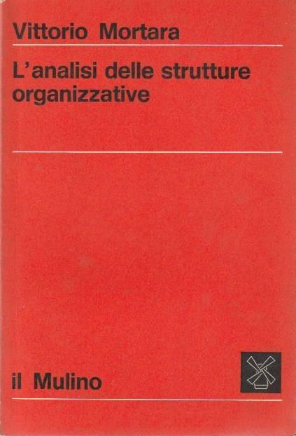 L’analisi delle strutture organizzative. La nuova scienza. Serie di sociologia - Vittorio Mortara - copertina
