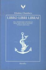 Libro, libri, librai. Dal Dizionario universale delle arti e delle scienze, (Venezia MDCCXLIX)