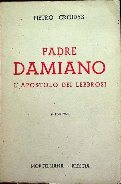 Padre Damiano, l’apostolo dei lebbrosi. 2. ed. Pref. di G. B. Tragella - Pierre Croidys - copertina