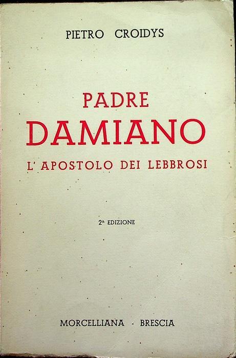 Padre Damiano, l’apostolo dei lebbrosi. 2. ed. Pref. di G. B. Tragella - Pierre Croidys - copertina