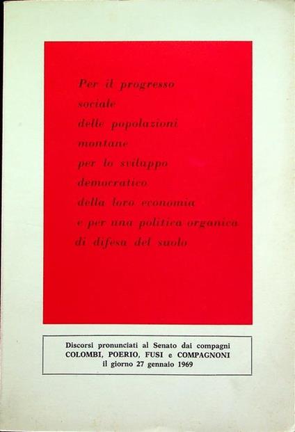 Per il progresso sociale delle popolazioni montane per lo sviluppo democratico della loro economia e per una politica organica di difesa del suolo. Discorsi pronunciati al Senato dai compagni Colombi, Poerio, Fusi e Compagnoni - Arturo Colombi - copertina