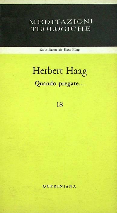 Quando pregate... Traduzione di Giuseppe Segalla, Aldo Fabris edizione italiana a cura di Giovanni Moretto. Meditazioni teologiche. Küng 18 - Herbert Haag - copertina