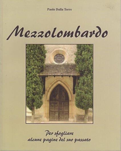 Mezzolombardo: per sfogliare alcune pagine del suo passato - Paolo Dalla Torre - copertina