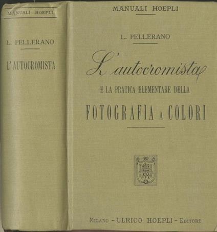 L’autocromista e la pratica elementare della fotografia a colori - Luigi Pellerano - copertina
