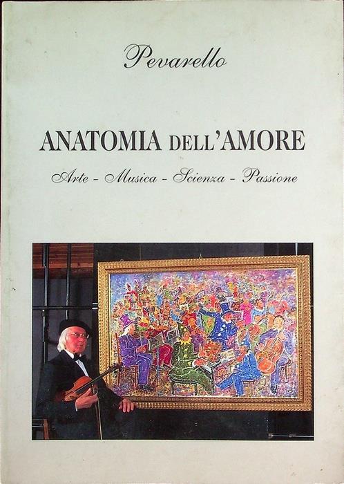 Anatomia dell’amore: i girasoli di Van Gogh, gli amori di Paganini, la formula di Einstein - Mario Pevarello - copertina