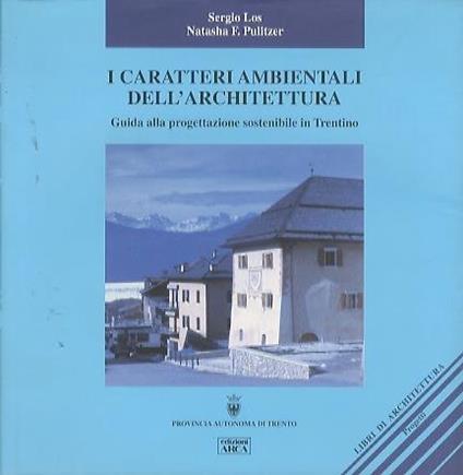 I caratteri ambientali dell’architettura: guida alla progettazione sostenibile in Trentino - Sergio Los - copertina