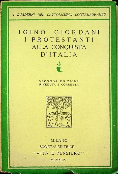 I protestanti alla conquista d’Italia. 2. ed. riv. e aum. I quaderni del cattolicesimo contemporaneo 5 - Igino Giordani - copertina