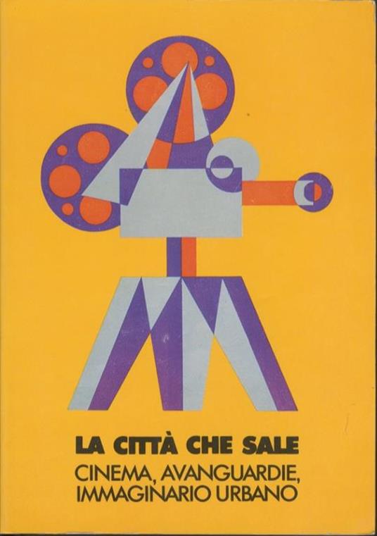 La città che sale: cinema, avanguardie, immaginario urbano. L’officina delle immagini: quaderni di studio sul cinema e le avanguardie - Gian Piero Brunetta - copertina