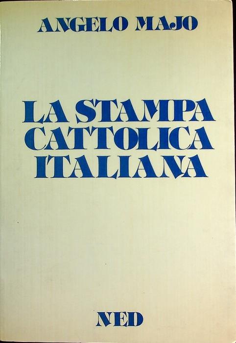 La stampa cattolica italiana: lineamenti storici e orientamenti bibliografici - Angelo Majo - copertina