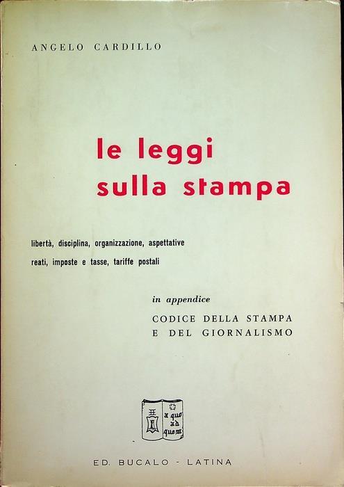 Le Leggi sulla stampa. In appendice: Codice della stampa e del giornalismo - Angelo Cardillo - copertina