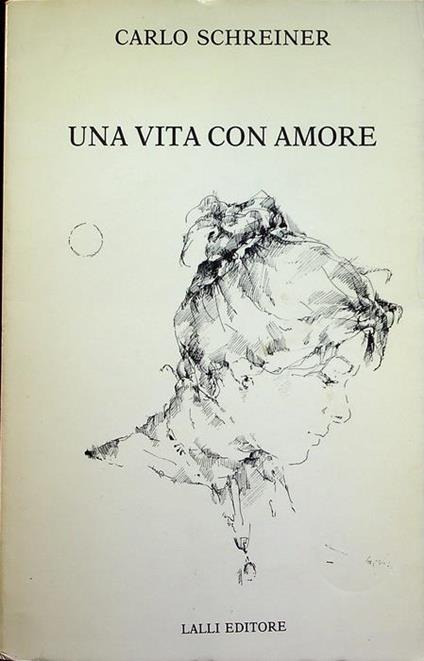Una vita con amore. Scrittori italiani contemporanei - Carlo Schreiner - copertina