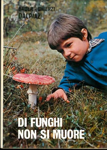 Di funghi non si muore: piccolo trattato sui funghi velenosi - Eddy Bauer - copertina