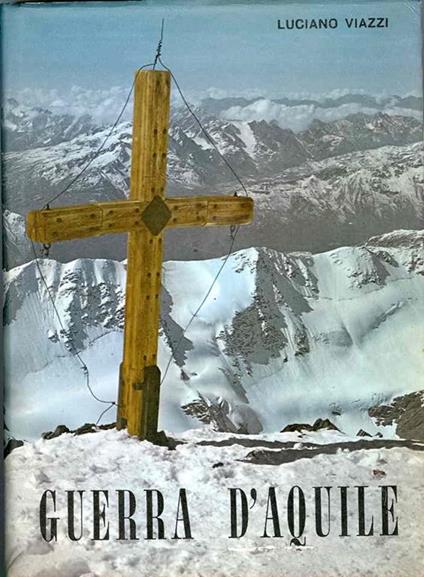 Guerra d’aquile: Stelvio - Ortles - Cevedale: 1915/1918 - Luciano Viazzi - copertina