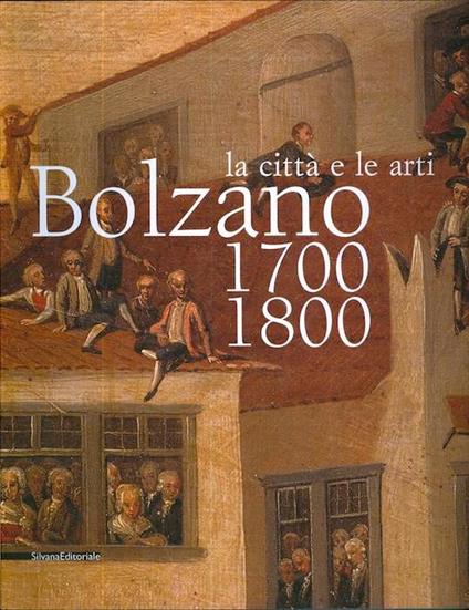 Bolzano, 1700-1800: la città e le arti - Silvia Spada Pintarelli - copertina