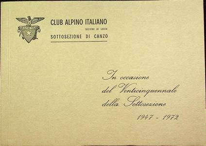 Club Alpino Italiano: sezione di Lecco: sottosezione di Canzo: Venticinquennale: 1947-1972 - copertina