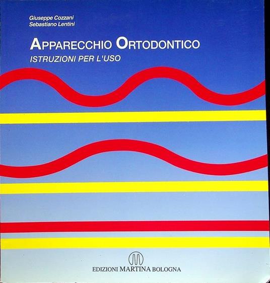 Apparecchio ortodontico: istruzioni per l'uso - Giuseppe Cozzani - Libro  Usato - Martina 