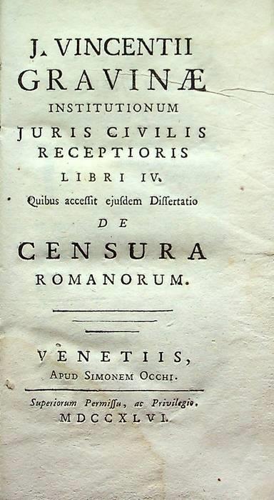 J. Vincentii Gravinae Institutionum juris civilis receptioris libri IV. Quibus accessit ejusdem Dissertatio de censura Romanorum - Gianvincenzo Gravina - copertina