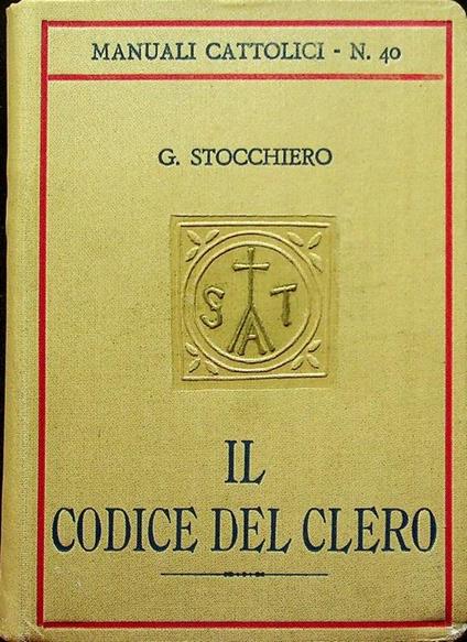 Il codice del clero secondo il Codex iuris canonici, i principii del diritto pubblico ecclesiastico e la legislazione italiana in materia ecclesiastica - Giuseppe Stocchiero - copertina