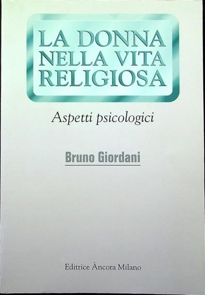 La donna nella vita religiosa: aspetti psicologici - Bruno Giordani - copertina