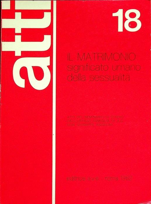 Il matrimonio: significato umano della sessualità: atti del seminario di studio dell’Ufficio Famiglia di A. C. con Giuseppe Angelini - Giuseppe Angelini - copertina