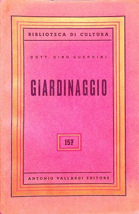 Giardinaggio: gli attrezzi: il terreno e la sua lavorazione... [etc.] - Gino Guerrini - copertina