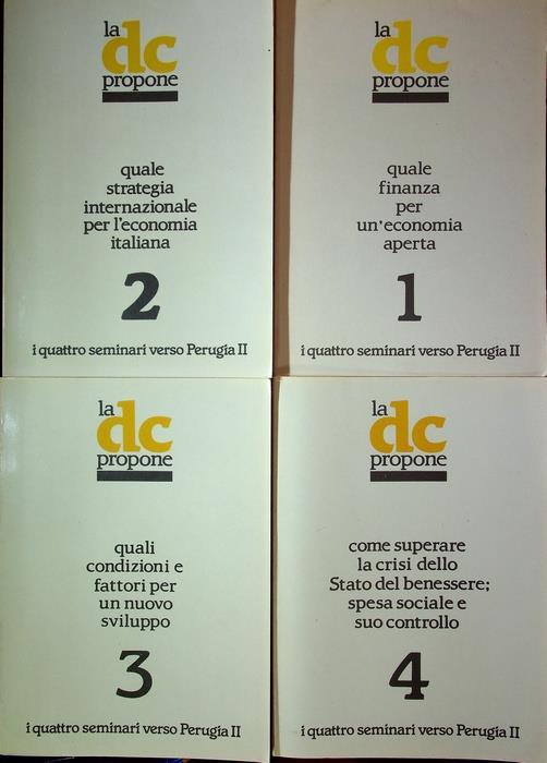 La DC propone: i quattro seminari verso Perugia II: 1. Quale finanza per un’economia aperta: Milano 8 e 9 febbraio 1982 2. Quale strategia internazionale per l’economia italiana: Bari 8 e 9 marzo 1982 3. Quali condizioni e fattori per un nuovo svil - copertina