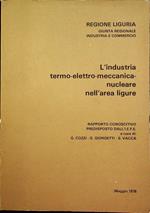 L’industria termo-elettro-meccanica-nucleare nell’area ligure: rapporto conoscitivo predisposto per conto della Regione Liguria